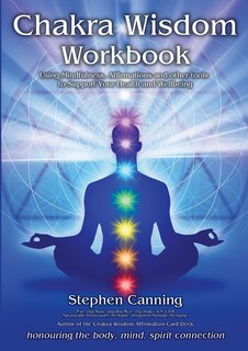 Chakra Wisdom Workbook: Using Mindfulness, Affirmations and other tools to Support Your Health and Wellbeing