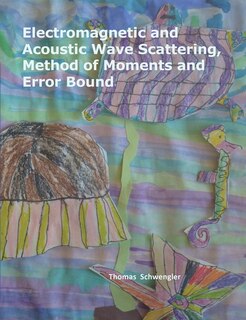 Couverture_Electromagnetic and Acoustic Wave Scattering, Method of Moments and Error Bound