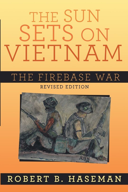 Front cover_The Sun Sets On Vietnam; The Firebase War, Revised Edition