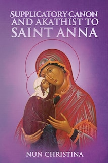 Front cover_The Supplicatory Canon to the Most Glorious Ancestor of God Saint Anna