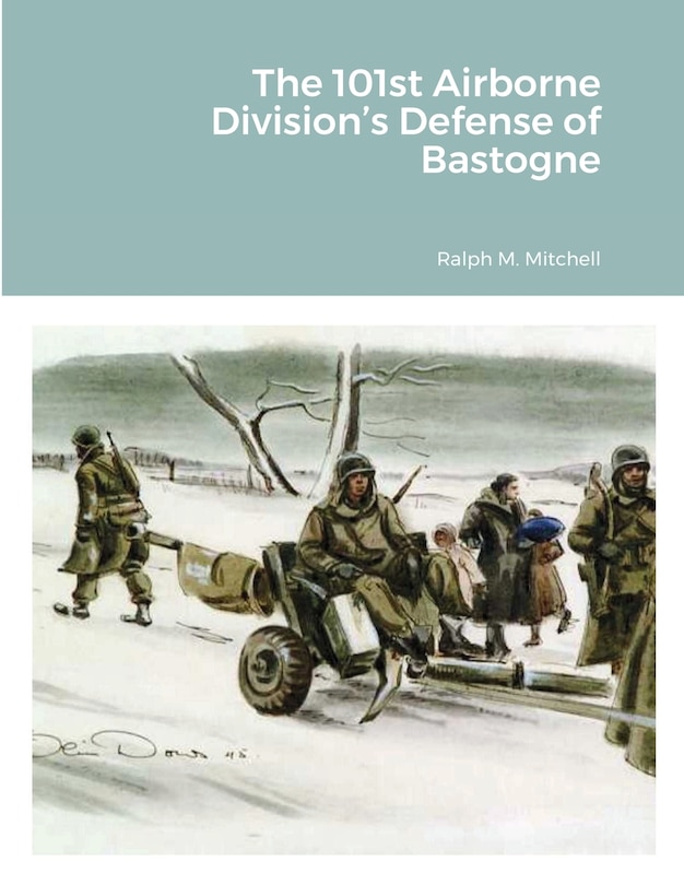 Front cover_The 101st Airborne Division's Defense of Bastogne