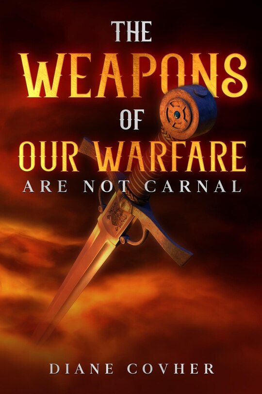Front cover_The Weapons of our Warfare are not Carnal