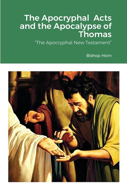 The Apocryphal Acts and the Apocalypse of Thomas: The Apocryphal New Testament