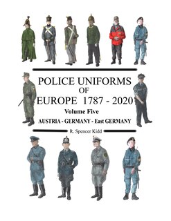 Front cover_Police Uniforms of Europe 1787 - 2020 Volume Five