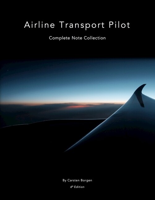 Airline Transport Pilot: Complete Note Collection: Edition 6