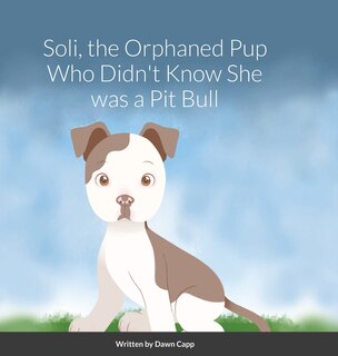 Couverture_Soli, The Orphaned Pup Who Didn't Know She was a Pit Bull