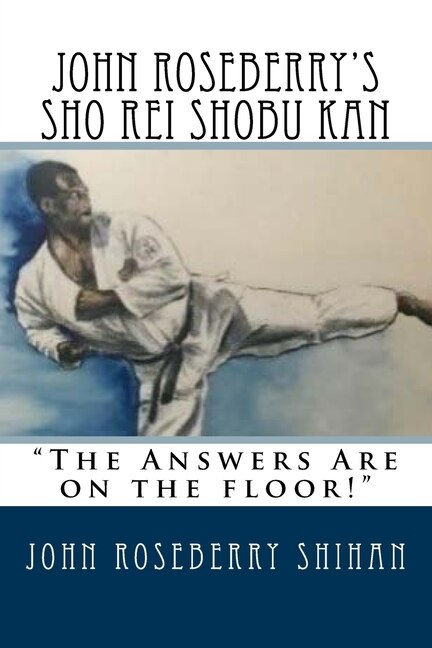 John Roseberry's Sho Rei Shobu Kan: The Answers Are on the Floor!