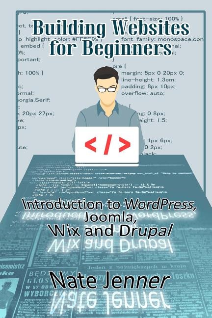 Building Websites for Beginners: Introduction to WordPress, Joomla, Wix and Drupal