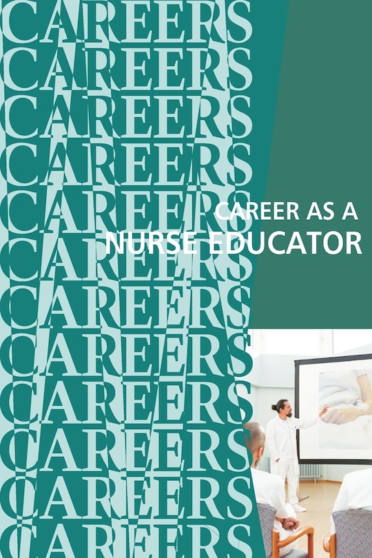 Career as a Nurse Educator: Teaching the Next Generation of Nurses