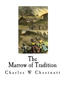 The Marrow Of Tradition: A Historical Novel