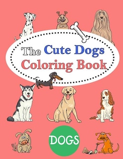 The Cute Dogs Coloring Book: : Kids Coloring Book with Fun, Easy, and Relaxing Coloring Pages (Children's coloring books)