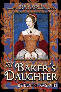 The Baker's Daughter, Volume 2: The second book of the Tudor Chronicles