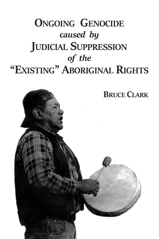 Ongoing Genocide caused by Judicial Suppression of the Existing Aboriginal Rights