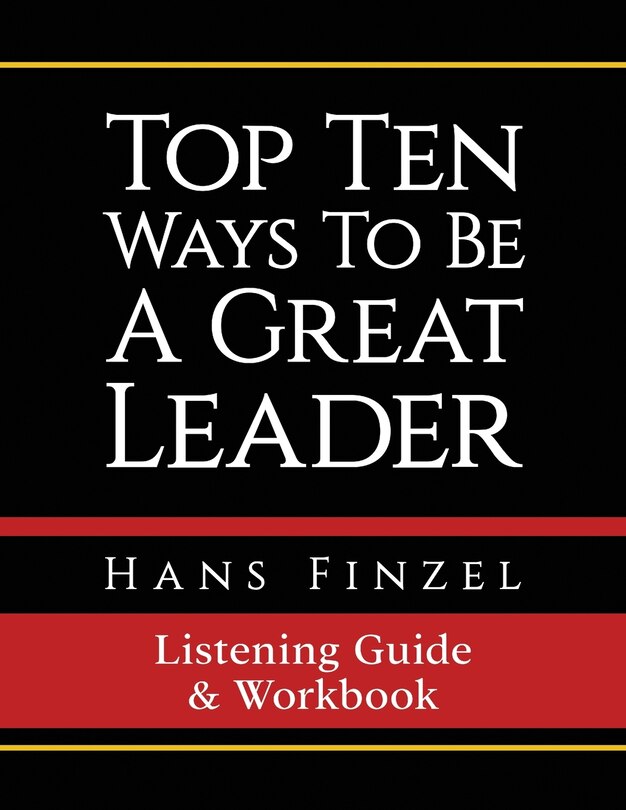 Front cover_Top Ten Ways To Be A Great Leader Listening Guide and Workbook
