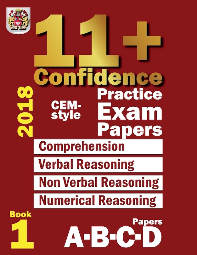 11+ Confidence: CEM-style Practice Exam Papers Book 1: Comprehension, Verbal Reasoning, Non-verbal Reasoning, Numerical Reasoning, and Answers with full explanations