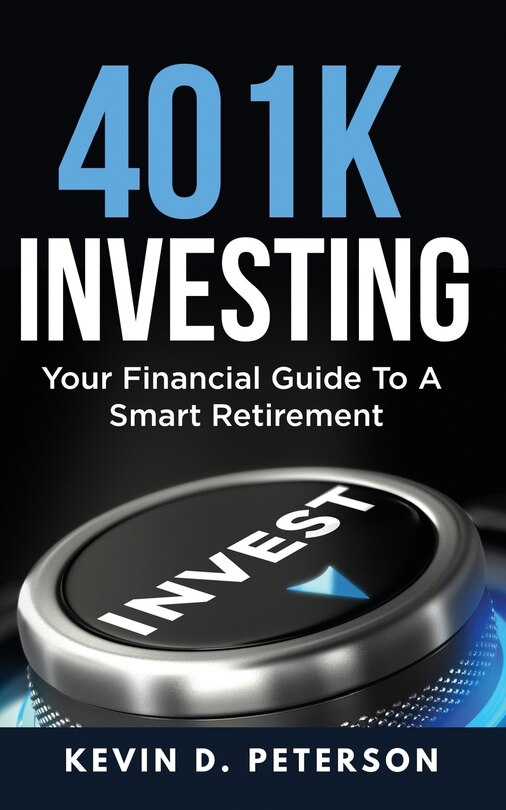 401k Investing: Your Financial Guide To A Smart Retirement