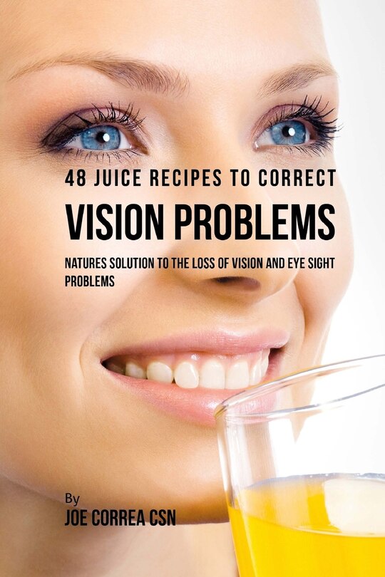 Front cover_48 Juice Recipes to Correct Vision Problems