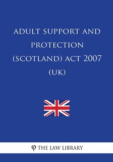 Front cover_Adult Support and Protection (Scotland) Act 2007 (UK)