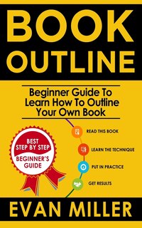 Book Outline: Beginner Guide to Learn How to Outline Your Own Book