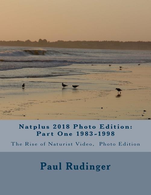 Natplus 2018 Photo Edition: Part One 1983-1998: The Rise of Naturist Video, Photo Edition