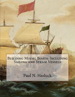 Building Model Boats: Including Sailing and Steam Vessels
