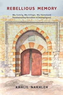 Rebellious Memory: My family, My village, My homeland: Deconstructing narratives of belongingness