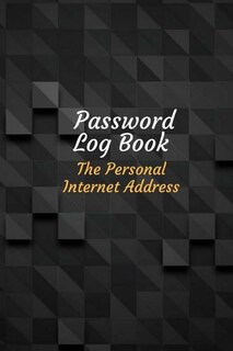 Password Log Book The Personal Internet Address: Logbook To Protect Usernames And Passwords With 800 Places To Record Passwords 100 Pages 6x9 Inches