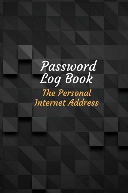 Password Log Book The Personal Internet Address: Logbook To Protect Usernames And Passwords With 800 Places To Record Passwords 100 Pages 6x9 Inches
