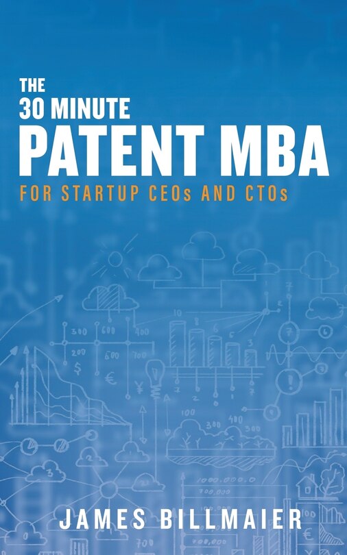 The 30 Minute Patent MBA: For Startup CEOs and CTOs