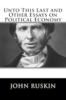 Front cover_Unto This Last and Other Essays on Political Economy