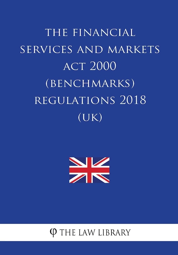 The Financial Services and Markets Act 2000 (Benchmarks) Regulations 2018 (UK)
