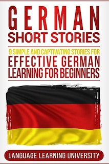 German Short Stories: 9 Simple and Captivating Stories for Effective German Learning for Beginners