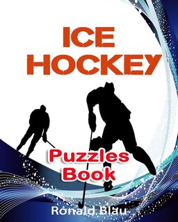 Ice Hockey Puzzles Book: Ice Hockey Word Searches, Cryptograms, Alphabet Soups, Dittos, Piece By Piece Puzzles All You Want