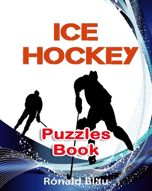 Ice Hockey Puzzles Book: Ice Hockey Word Searches, Cryptograms, Alphabet Soups, Dittos, Piece By Piece Puzzles All You Want