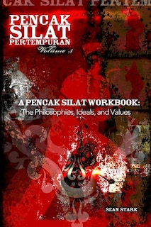 A Pencak Silat Workbook: The Philosophies, Ideals, and Values