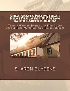 Front cover_Cheapskate's Passive Solar Home Design for DIY Straw Bale or Green Building
