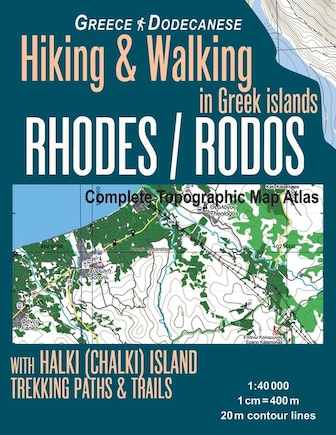 Rhodes (Rodos) Complete Topographic Map Atlas 1: 40000 with Halki (Chalki) Island Greece Hiking & Walking in Greek Islands Greece Dodecanese Trekking Paths & Trails: Travel Guide Trail Maps