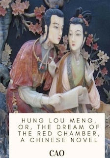 Hung Lou Meng, or, the Dream of the Red Chamber, a Chinese Novel