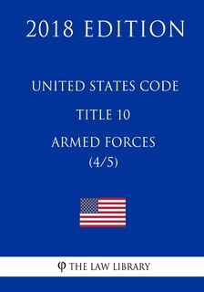 Couverture_United States Code - Title 10 - Armed Forces (4/5) (2018 Edition)