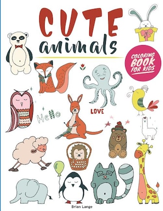 Cute Animals Coloring Book for Kids: Creative and Fun Animal Coloring Book for Kids (Preschool, Age 3-5)