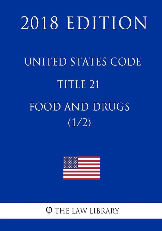 Front cover_United States Code - Title 21 - Food and Drugs (1/2) (2018 Edition)