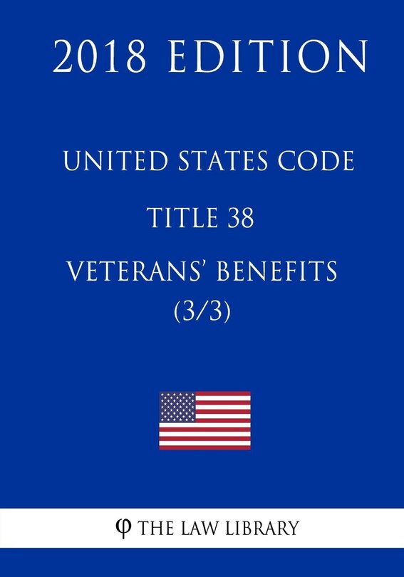 Front cover_United States Code - Title 38 - Veterans Benefits (3/3) (2018 Edition)