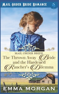 Front cover_The Thrown Away Bride and the Hardened Rancher's Dilemma