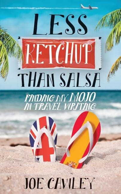 Less Ketchup Than Salsa: Finding My Mojo in Travel Writing