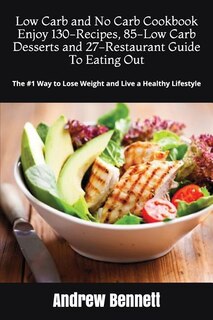 Couverture_Low Carb and No Carb Cookbook. Enjoy 130-Recipes, 85-Low Carb Desserts and 27-Restaurant Guide To Eating Out