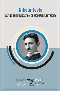 Nikola Tesla: Laying the Foundation of Modern Electricity