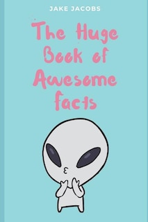 Front cover_The Huge Book of Awesome Facts