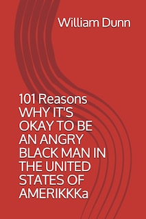 Couverture_101 Reasons Why It's Okay to Be an Angry Black Man in the United States of Amerikkka