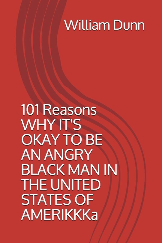 Couverture_101 Reasons Why It's Okay to Be an Angry Black Man in the United States of Amerikkka