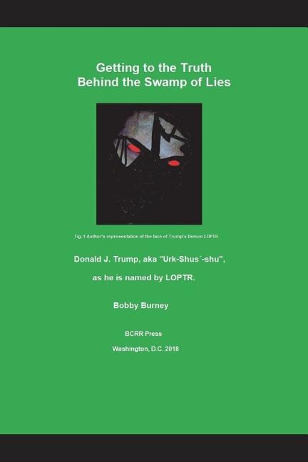 Getting to the Truth Behind the Swamp of Lies: Donald J. Trump, Aka Urk-Shus